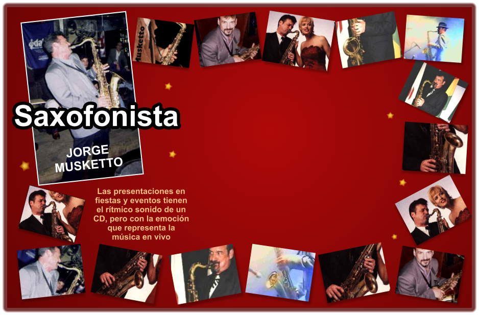 Las presentaciones en fiestas y eventos tienen el rtmico sonido de un CD, pero con la emocin que representa la msica en vivo Saxofonista JORGE MUSKETTO