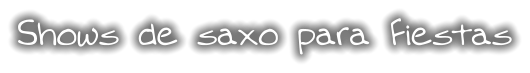Shows de saxo para Fiestas